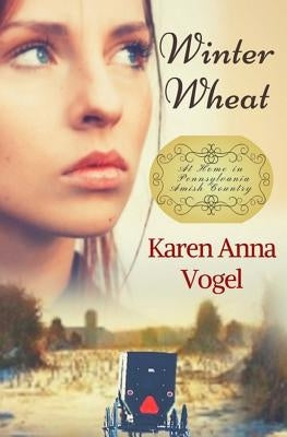 Winter Wheat: At Home in Pennsylvania Amish Country by Vogel, Karen Anna