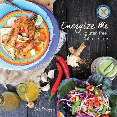 Energize Me: Gluten Free, Lactose Free by Pozingis, Deb