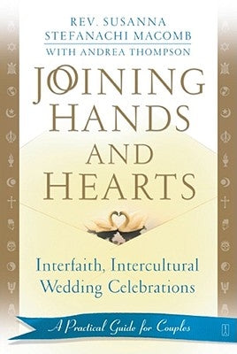 Joining Hands and Hearts: Interfaith, Intercultural Wedding Celebrations: A Practical Guide for Couples by Macomb, Susanna Stefanachi
