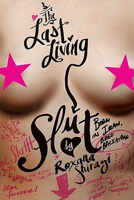 The Last Living Slut by Shirazi, Roxana