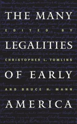 Many Legalities of Early America by Tomlins, Christopher L.
