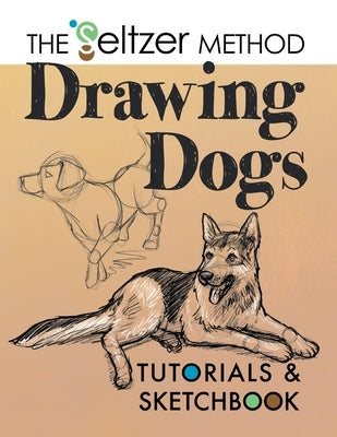 Drawing Dogs Tutorials & Sketchbook: The Seltzer Method by Seltzer, Jerry Joe