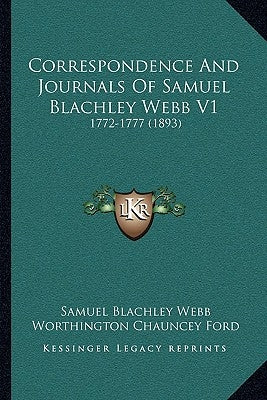 Correspondence And Journals Of Samuel Blachley Webb V1: 1772-1777 (1893) by Webb, Samuel Blachley