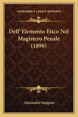 Dell' Elemento Etico Nel Magistero Penale (1898) by Stoppato, Alessandro
