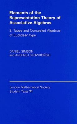 Elements of the Representation Theory of Associative Algebras: Volume 2, Tubes and Concealed Algebras of Euclidean Type by Simson, Daniel
