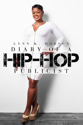 Diary of A Hip-Hop Publicist by Hobson, Lynn K.