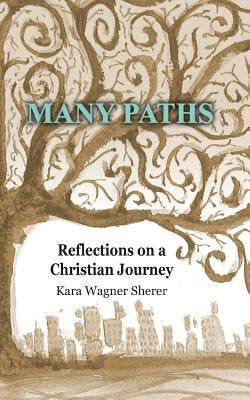 Many Paths: Reflections on a Christian Journey by Wagner Sherer, Kara