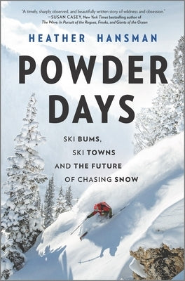 Powder Days: Ski Bums, Ski Towns and the Future of Chasing Snow by Hansman, Heather