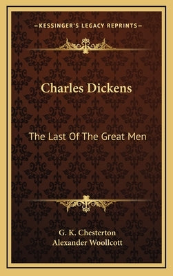 Charles Dickens: The Last of the Great Men by Chesterton, G. K.