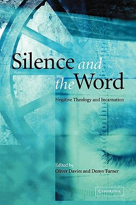 Silence and the Word: Negative Theology and Incarnation by Davies, Oliver