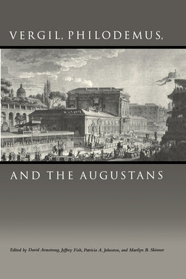 Vergil, Philodemus, and the Augustans by Armstrong, David