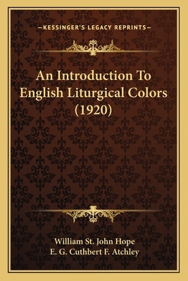 An Introduction to English Liturgical Colors (1920) by Hope, William St John