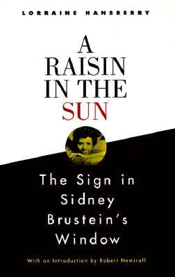 A Raisin in the Sun and the Sign in Sidney Brustein's Window by Hansberry, Lorraine