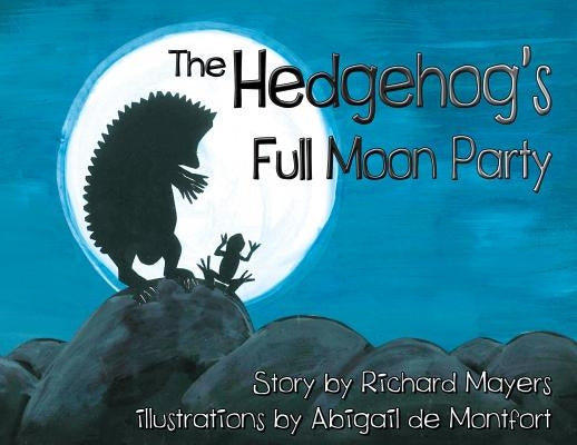 The Hedgehog's Full Moon Party by Mayers, Richard a.