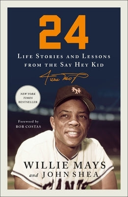 24: Life Stories and Lessons from the Say Hey Kid by Mays, Willie