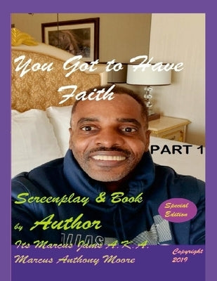 You Got to Have Faith (Part 1) Book & Screenplay by Its Marcus Jams A.K.A. Marcus Anthony Moore by Moore a. K. a. Its Marcus Jams, Marcus