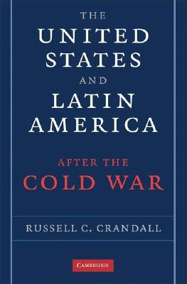 The United States and Latin America After the Cold War by Crandall, Russell