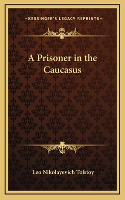 A Prisoner in the Caucasus by Tolstoy, Leo Nikolayevich