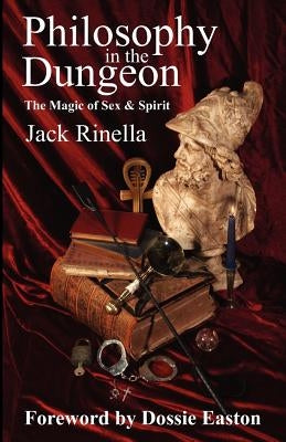 Philosophy in the Dungeon: The Magic of Sex and Spirit by Rinella, Jack