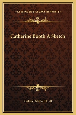 Catherine Booth a Sketch by Duff, Colonel Mildred
