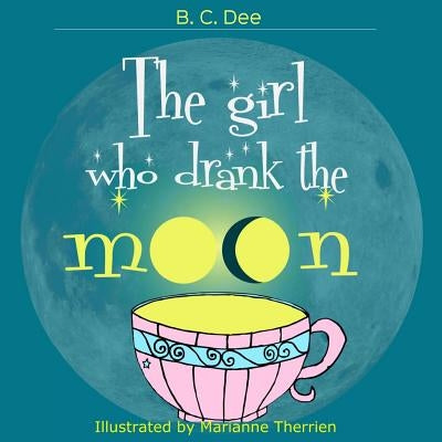 The Girl Who Drank the Moon: a rhyming picture book by Therrien, Marianne