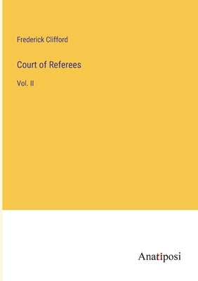 Court of Referees: Vol. II by Clifford, Frederick