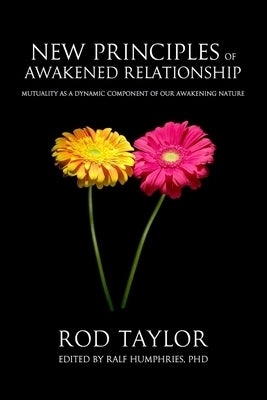 New Principles of Awakened Relationship: Mutuality As a Dynamic Component of Our Awakening Nature by Humphries Phd, Ralf