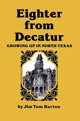 Eighter from Decatur: Growing Up in North Texas by Barton, Jim Tom