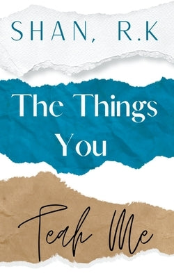 The Things You Teach Me by R. K., Shan