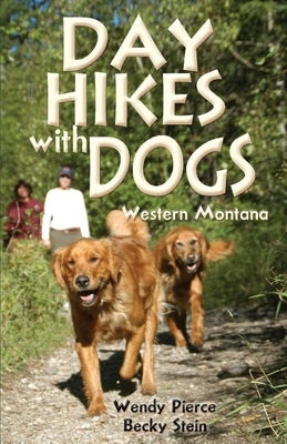 Day Hikes with Dogs: Western Montana by Pierce, Wendy