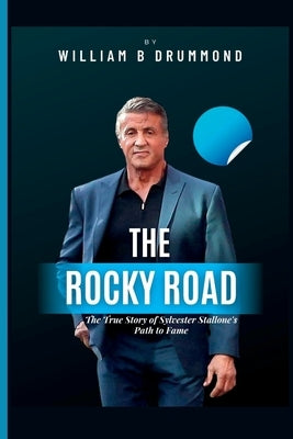 The Rocky Road: The True Story of Sylvester Stallone's Path to Fame. by B. Drummond, William