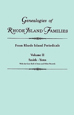 Genealogies of Rhode Island Families [articles extracted] from Rhode Island Periodicals. In two volumes. Volume II: Smith - Yates (with the Gore Roll by Rhode Island