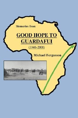 Memories from Good Hope to Guardafui (1940-2000) by Fergusson, Michael