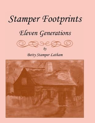 Stamper Footprints: Eleven Generations by Latham, Betty Stamper