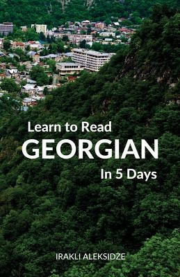 Learn to Read Georgian in 5 Days by Aleksidze, Irakli