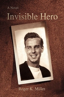 Invisible Hero by Miller, Roger K.