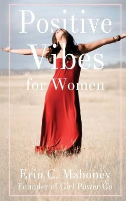 Positive Vibes for Women by Mahoney, Erin C.