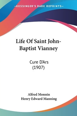 Life Of Saint John-Baptist Vianney: Cure D'Ars (1907) by Monnin, Alfred