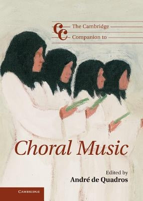 The Cambridge Companion to Choral Music by de Quadros, Andr