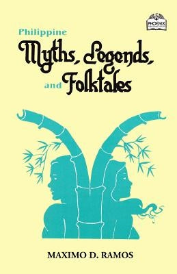 Philippine Myths, Legends, and Folktales by Ramos, Maximo D.