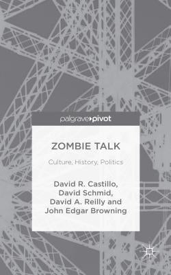 Zombie Talk: Culture, History, Politics by Browning, John Edgar