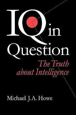 IQ in Question: The Truth about Intelligence by Howe, Michael J. a.