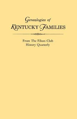 Genealogies of Kentucky Families, from the Filson Club History Quarterly by Kentucky