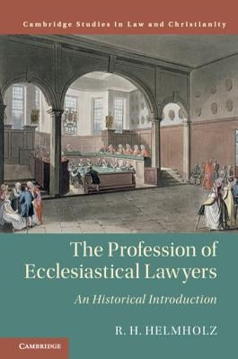 The Profession of Ecclesiastical Lawyers: An Historical Introduction by Helmholz, R. H.