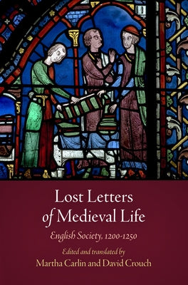 Lost Letters of Medieval Life: English Society, 12-125 by Carlin, Martha