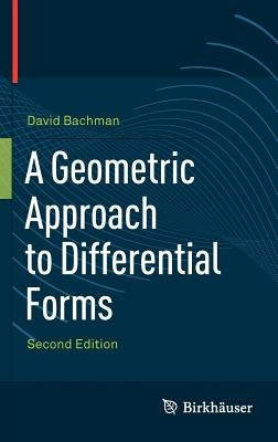 A Geometric Approach to Differential Forms by Bachman, David