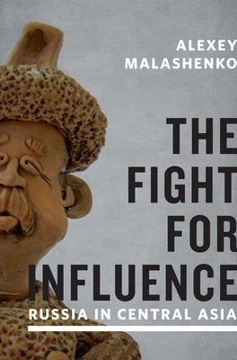 The Fight for Influence: Russia in Central Asia by Malashenko, Alexey