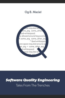 Software Quality Engineering: Tales From The Trenches by Maciel, Og B.