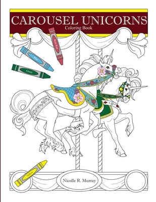 Carousel Unicorns: Coloring Book by Murray, Nicolle R.