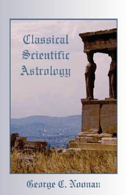 Classical Scientific Astrology by Noonan, George C.